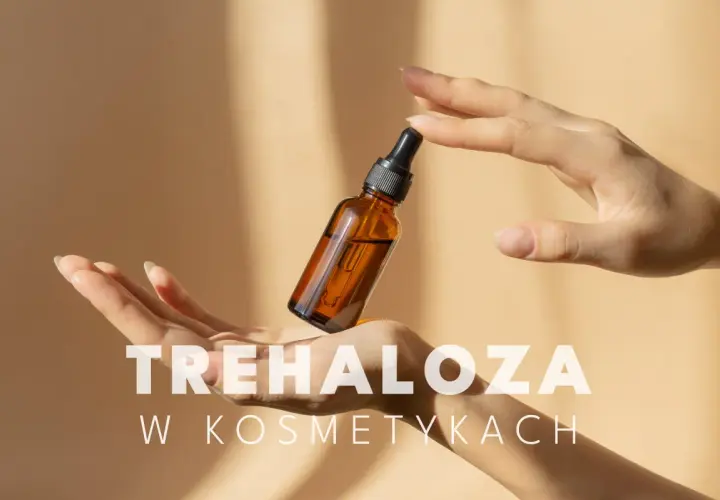 Dłonie trzymają buteleczkę z serum. Tekst "TREHALOZA W KOSMETYKACH" sugeruje, że składnik ten jest kluczowy dla pielęgnacji.
