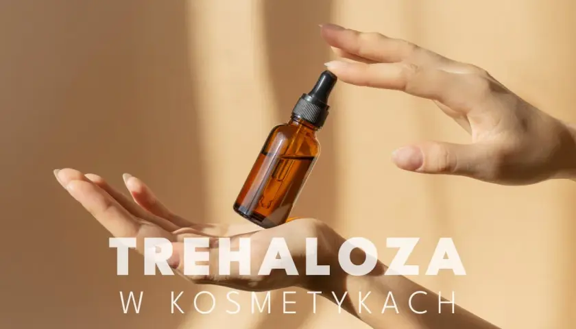 Dłonie trzymają buteleczkę z serum. Tekst "TREHALOZA W KOSMETYKACH" sugeruje, że składnik ten jest kluczowy dla pielęgnacji.